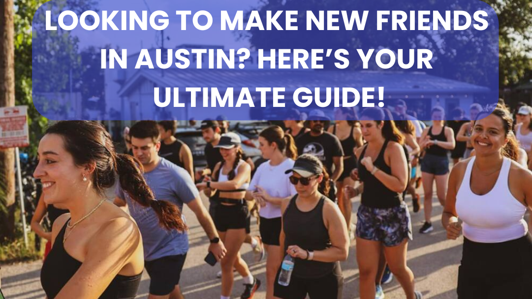 Looking to Make New Friends in Austin? Here's Your Ultimate Guide!