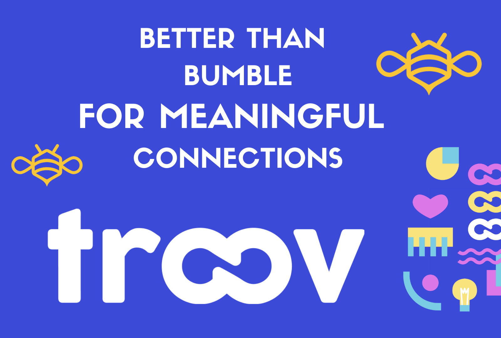 Why Troov is Better Than Bumble for Meaningful Connections