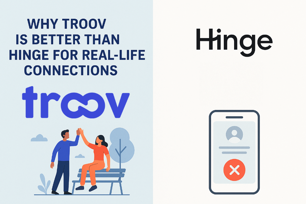 Why Troov is Better Than Hinge for Real-Life Connections